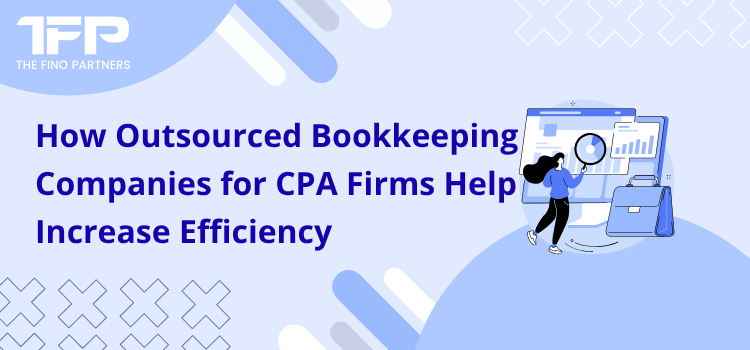 How Outsourced Bookkeeping Companies for CPA Firms Help Increase Efficiency